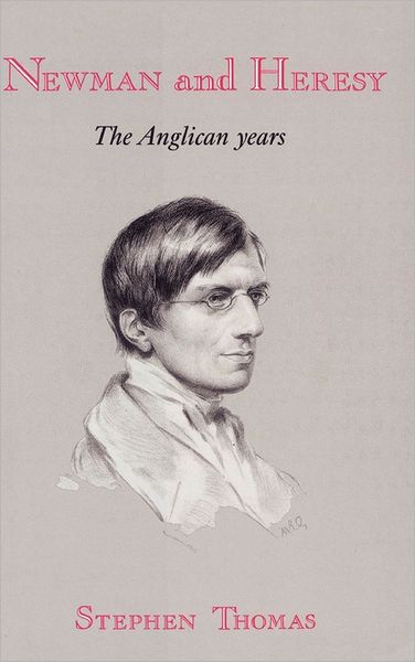 Newman and Heresy: The Anglican Years - Stephen Thomas - Books - Cambridge University Press - 9780521392082 - November 28, 1991