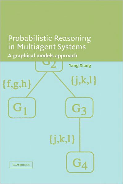 Probabilistic Reasoning in Multiagent Systems: A Graphical Models Approach - Xiang, Yang (University of Guelph, Ontario) - Books - Cambridge University Press - 9780521813082 - August 26, 2002