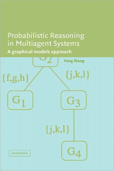 Cover for Xiang, Yang (University of Guelph, Ontario) · Probabilistic Reasoning in Multiagent Systems: A Graphical Models Approach (Gebundenes Buch) (2002)