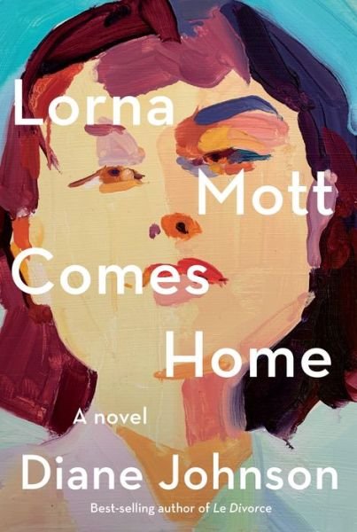 Cover for Diane Johnson · Lorna Mott Comes Home: A novel (Hardcover Book) (2021)