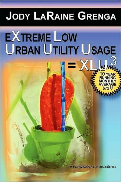 Extreme Low Urban Utility Usage = Xlu3: 10 Year Running Monthly Average $72.94 - Jody Laraine Grenga - Kirjat - Lulu.com - 9780557032082 - torstai 26. helmikuuta 2009