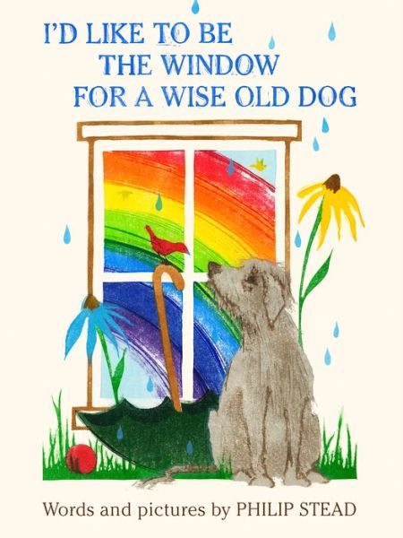 Cover for Philip C. Stead · I'd Like to Be the Window for a Wise Old Dog (Hardcover Book) (2022)