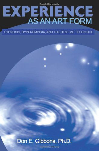 Cover for Don Gibbons · Experience As an Art Form: Hypnosis, Hyperempiria, and the Best Me Technique (Paperback Book) (2001)