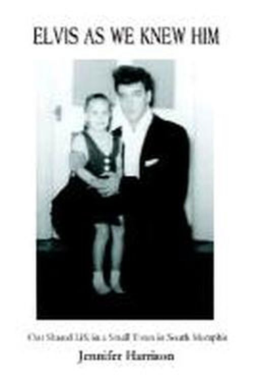 Cover for Jennifer Harrison · Elvis As We Knew Him: Our Shared Life in a Small Town in South Memphis (Paperback Book) (2003)