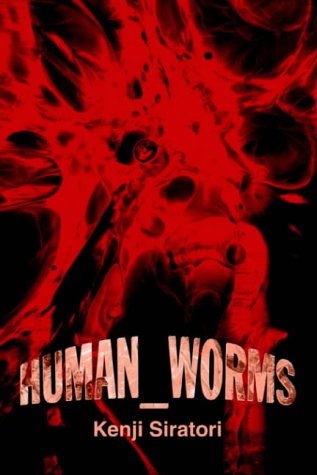 Human_worms - Kenji Siratori - Kirjat - iUniverse, Inc. - 9780595665082 - torstai 17. kesäkuuta 2004