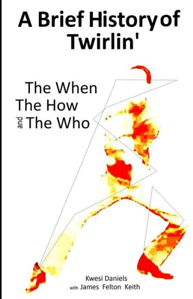 Cover for Kwesi Daniels · A brief history of Twirlin? : The When The How and The Who (Paperback Bog) (2011)