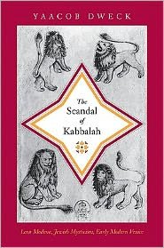 Cover for Yaacob Dweck · The Scandal of Kabbalah: Leon Modena, Jewish Mysticism, Early Modern Venice - Jews, Christians, and Muslims from the Ancient to the Modern World (Innbunden bok) (2011)