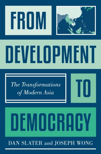 Cover for Dan Slater · From Development to Democracy: The Transformations of Modern Asia (Pocketbok) (2024)