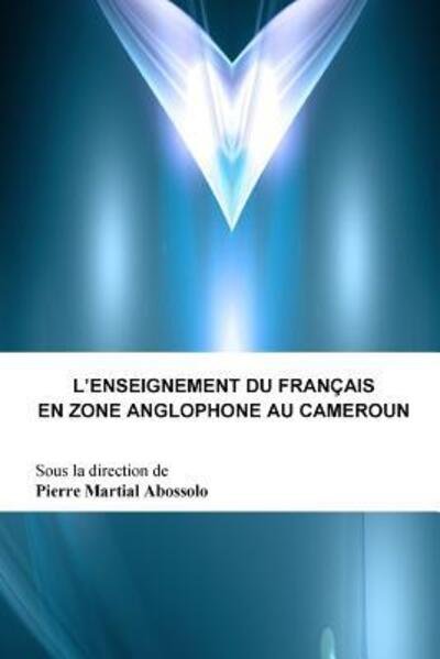 Cover for Abossolo (Ed), Pierre Martial · L'enseignement Du Francais en Zone Anglophone Au Cameroun (Paperback Book) (2015)