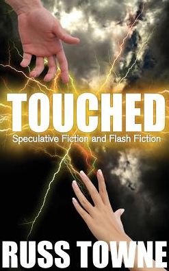 Cover for Russ Towne · Touched Speculative and Flash Fiction (Inbunden Bok) (2016)