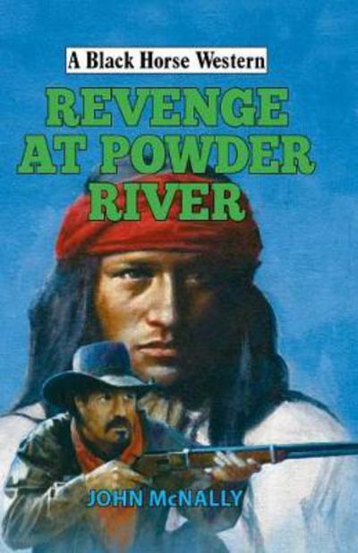 Cover for John McNally · Revenge at Powder River - A Black Horse Western (Innbunden bok) (2018)