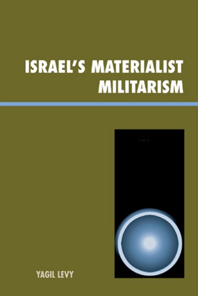 Cover for Yagil Levy · Israel's Materialist Militarism - Innovations in the Study of World Politics (Innbunden bok) (2007)