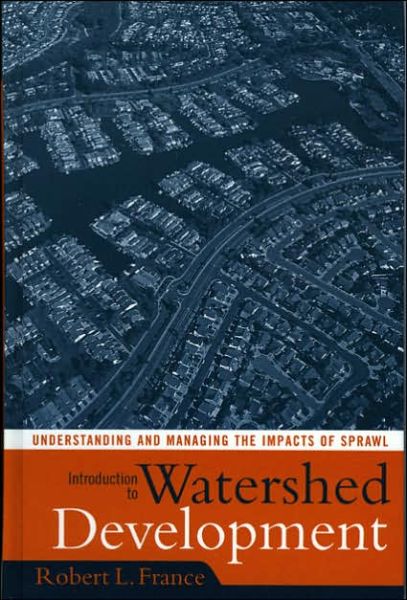 Cover for Robert L. France · Introduction to Watershed Development: Understanding and Managing the Impacts of Sprawl (Hardcover Book) (2005)