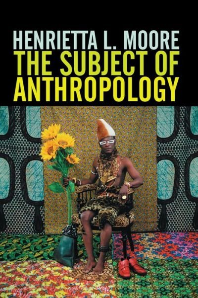 Cover for Moore, Henrietta L. (William Wyse Chair of Social Anthropology at the University of Cambridge) · The Subject of Anthropology: Gender, Symbolism and Psychoanalysis (Gebundenes Buch) (2007)