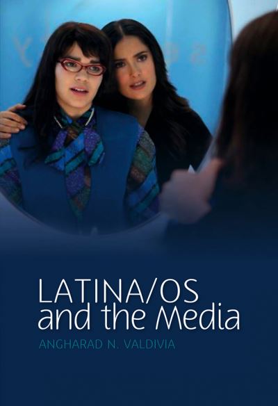 Cover for Valdivia, Angharad N. (University of Illinois at Urbana-Champaign) · Latina/os and the Media - Media and Minorities (Paperback Book) (2010)