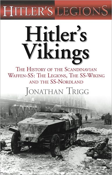 Hitler's Vikings: The History of the Scandinavian Waffen-SS: The Legions, the SS Wiking and the SS Nordland - Jonathan Trigg - Książki - The History Press Ltd - 9780752455082 - 1 listopada 2010