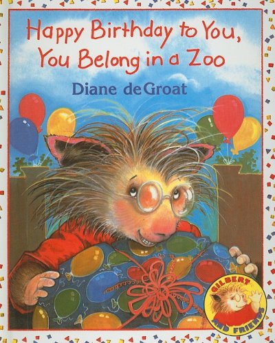 Cover for Diane De Groat · Happy Birthday to You, You Belong in a Zoo (Gilbert and Friends (Prebound)) (Hardcover Book) (2007)