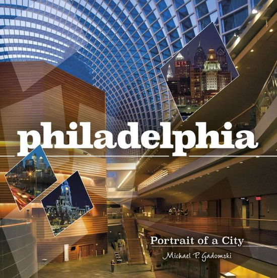 Cover for Michael P. Gadomski · Philadelphia: Portrait of a City (Hardcover Book) (2016)