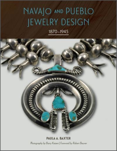 Cover for Paula A. Baxter · Navajo and Pueblo Jewelry Design: 1870–1945 (Hardcover bog) (2022)
