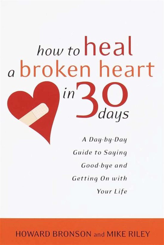 Cover for Howard Bronson · How to Heal a Broken Heart in 30 Days: A Day-by-Day Guide to Saying Good-bye and Getting On With Your Life (Taschenbuch) (2002)