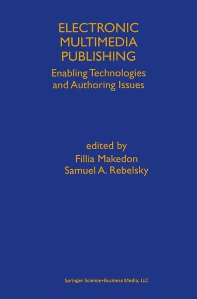 Cover for Fillia Makedon · Electronic Multimedia Publishing: Enabling Technologies and Authoring Issues (Hardcover Book) [Reprinted from MULTIMEDIA TOOLS AND APPLICATIONS, edition] (1998)