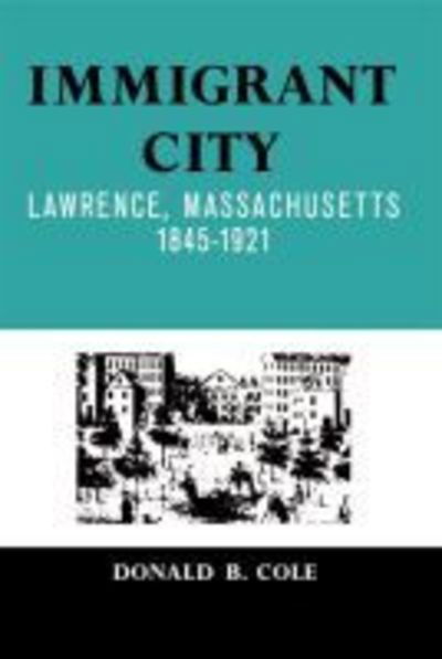 Cover for Donald B. Cole · Immigrant City: Lawrence, Massachusetts, 1845-1921 (Taschenbuch) [New edition] (2002)