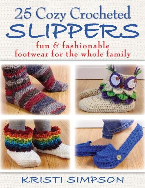 Cover for Kristi Simpson · 25 Cozy Crocheted Slippers: Fun &amp; Fashionable Footwear for the Whole Family (Taschenbuch) (2015)