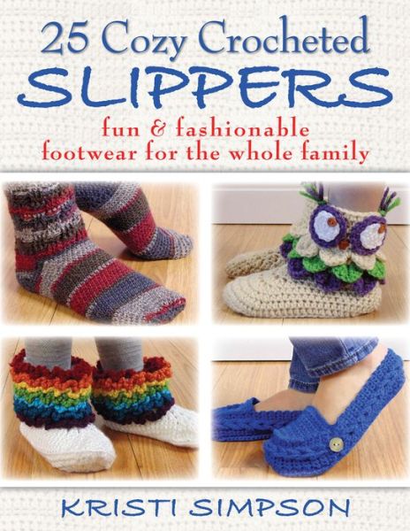 Cover for Kristi Simpson · 25 Cozy Crocheted Slippers: Fun &amp; Fashionable Footwear for the Whole Family (Paperback Bog) (2015)