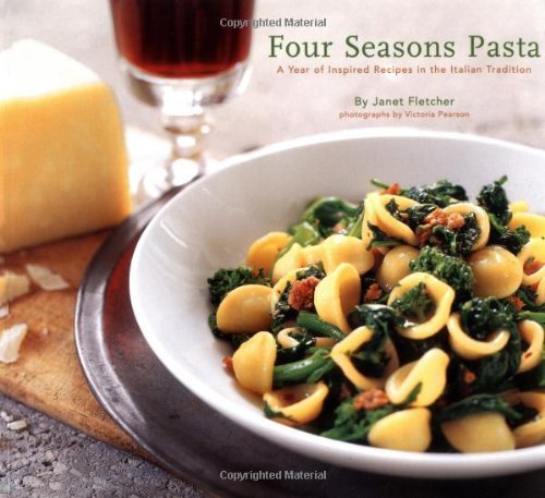 Four Season Pasta: A Year of Inspired Sauces in the Italian Tradition - Janet Fletcher - Kirjat - Chronicle Books - 9780811839082 - torstai 8. huhtikuuta 2004