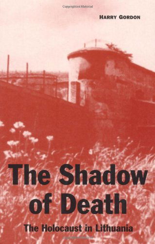 The Shadow of Death: The Holocaust in Lithuania - Harry Gordon - Books - The University Press of Kentucky - 9780813190082 - December 14, 2000