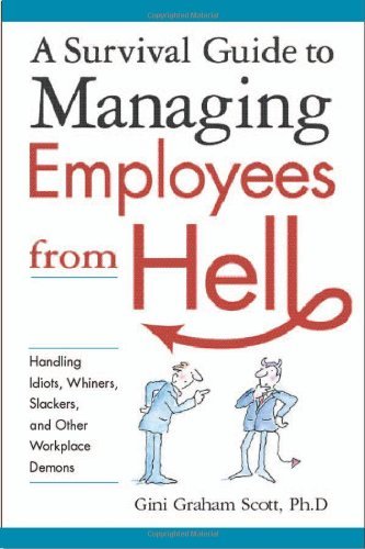 Cover for Gini Graham Scott Ph.d. · A Survival Guide to Managing Employees from Hell: Handling Idiots, Whiners, Slackers, and Other Workplace Demons (Paperback Book) (2006)