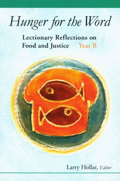 Hunger for the Word: Lectionary Reflections on Food And Justice - Larry Hollar - Books - Liturgical Press - 9780814630082 - May 1, 2005