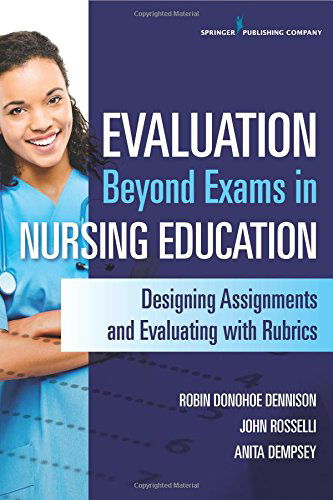 Cover for Donohoe Dennison, Robin, DNP, APRN, CCNS, CEN, CNE · Evaluation Beyond Exams in Nursing Education: Designing Assignments and Evaluating With Rubrics (Paperback Book) (2014)