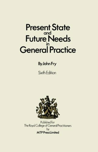 Cover for John Fry · Present State and Future Needs in General Practice (Pocketbok) [Softcover reprint of the original 6th ed. 1983 edition] (1983)