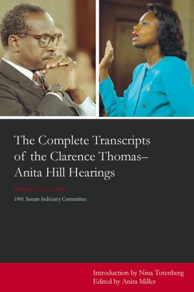 The Complete Transcripts of the Clarence Thomas - Anita Hill Hearings: October 11, 12, 13, 1991 - Nina Totenberg - Kirjat - Academy Chicago Publishers - 9780897334082 - tiistai 30. elokuuta 2005