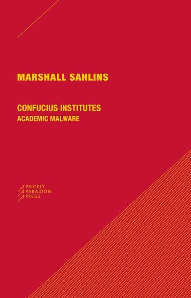 Confucius Institutes – Academic Malware - Marshall Sahlins - Books - Prickly Paradigm Press, LLC - 9780984201082 - November 15, 2014