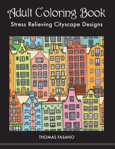 Cover for Thomas Fasano · Adult Coloring Book Stress Relieving Cityscape Designs (Paperback Book) (2017)