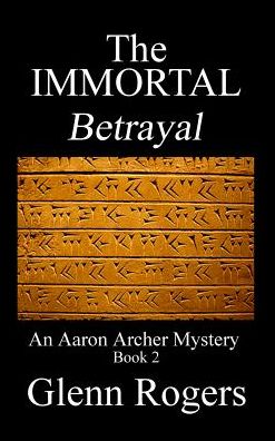 Cover for Glenn Rogers · The Immortal Betrayal: an Aaron Archer Mystery Book 2 (Hardcover Book) (2015)