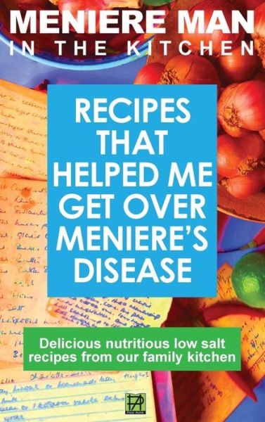 Cover for Meniere Man · Meniere Man In The Kitchen: Recipes That Helped Me Get Over Meniere's. Delicious Low Salt Recipes From Our Family Kitchen - Meniere Man (Hardcover Book) (2016)