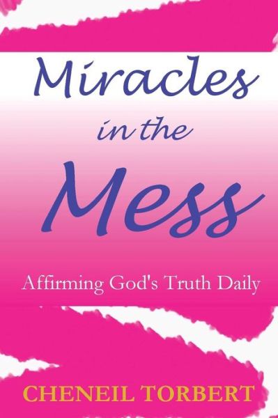 Cover for Cheneil Torbert · Miracles in the Mess : Affirming God's Truth Daily (Paperback Book) (2017)