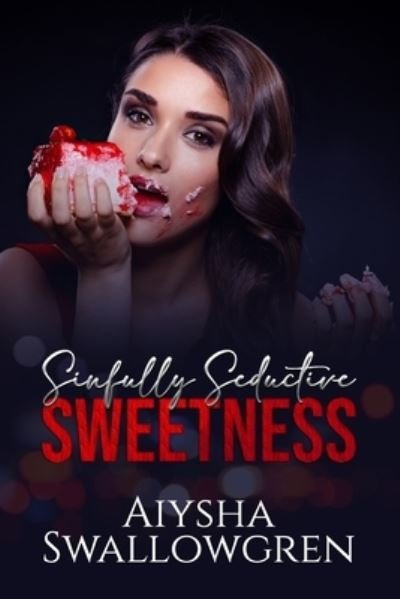Cover for Aiysha Swallowgren · Sinfully Seductive Sweetness (Book) (2022)