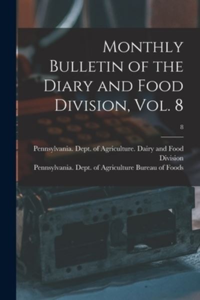 Monthly Bulletin of the Diary and Food Division, Vol. 8; 8 - Pennsylvania Dept of Agriculture D - Books - Legare Street Press - 9781013476082 - September 9, 2021