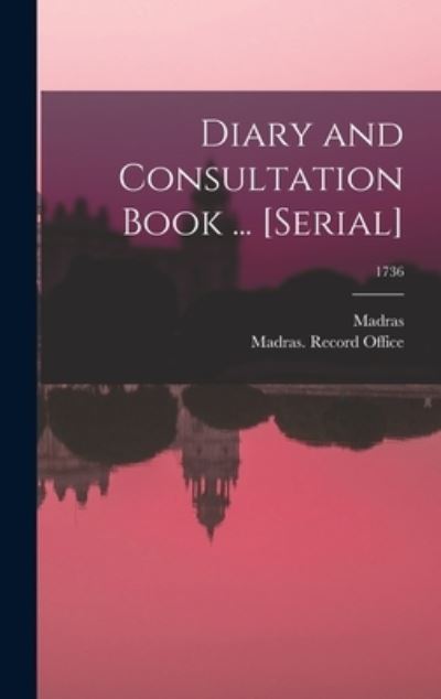 Cover for Madras (India Presidency) · Diary and Consultation Book ... [serial]; 1736 (Hardcover Book) (2021)