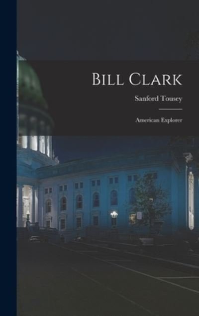 Cover for Sanford Tousey · Bill Clark (Hardcover Book) (2021)