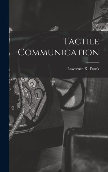 Cover for Lawrence K Frank · Tactile Communication (Hardcover Book) (2021)