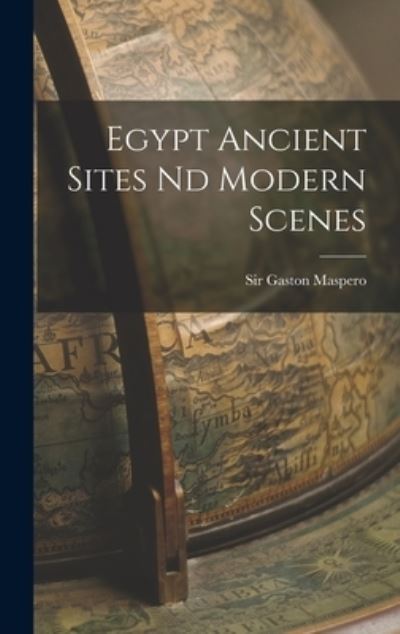Cover for Sir Gaston Maspero · Egypt Ancient Sites Nd Modern Scenes (Hardcover Book) (2021)
