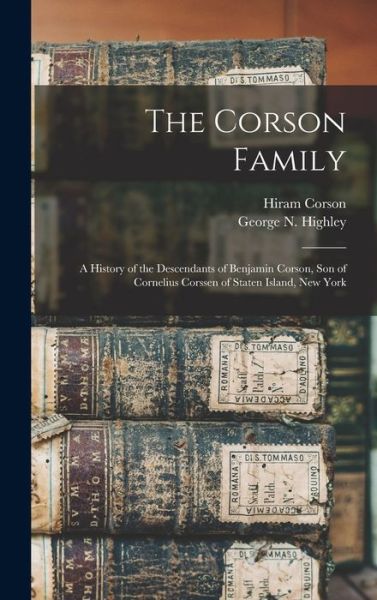 Cover for Hiram 1804-1896 Corson · The Corson Family; a History of the Descendants of Benjamin Corson, Son of Cornelius Corssen of Staten Island, New York (Hardcover Book) (2021)