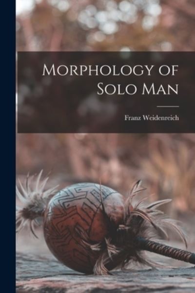 Cover for Franz 1873-1948 Weidenreich · Morphology of Solo Man (Paperback Book) (2021)