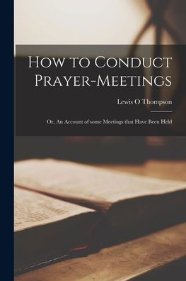 Cover for Lewis O Thompson · How to Conduct Prayer-meetings [microform] (Paperback Book) (2021)