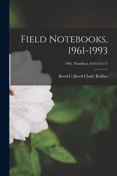 Cover for Reed C (Reed Clark) 1911-199 Rollins · Field Notebooks, 1961-1993; 1961. Numbers, 6101-61175 (Taschenbuch) (2021)